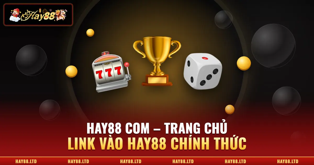 Hay88 com – trang chủ và link vào Hay88 chính thức